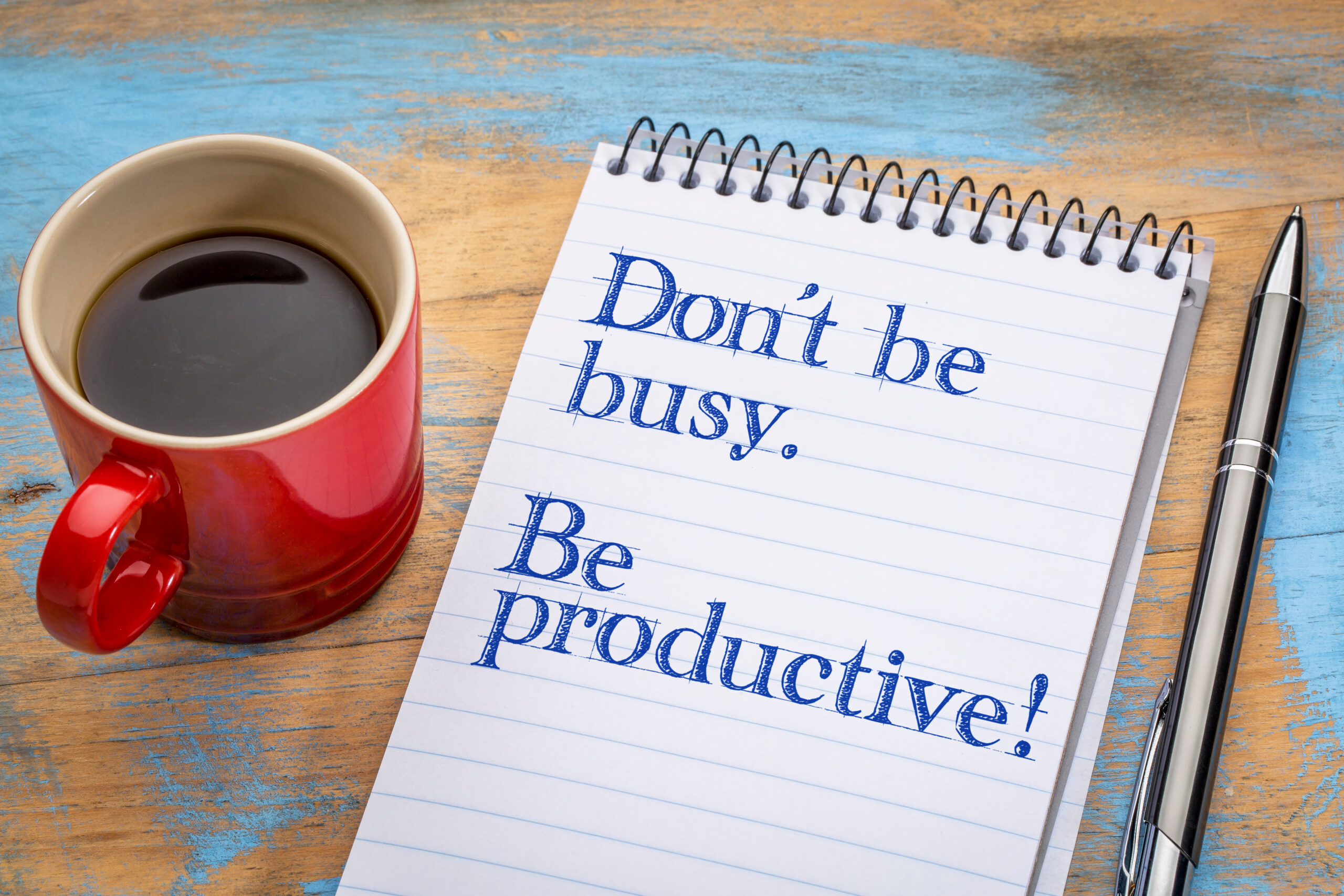 Do not be busy, but productive.